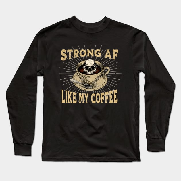 Strong AF Like my Coffee Long Sleeve T-Shirt by RuthlessMasculinity